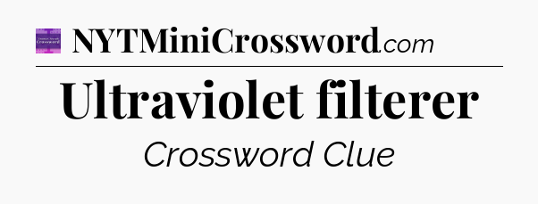 Ultraviolet filterer - Thomas Joseph Crossword