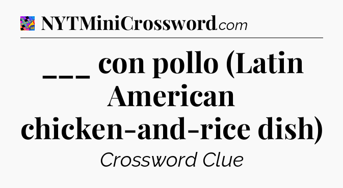 ___ con pollo (Latin American chicken-and-rice dish) Crossword Clue