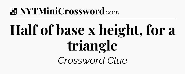 Solution: Half of base x height, for a triangle - NYT Crossword