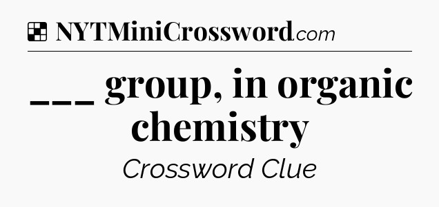 Solution: ___ group, in organic chemistry - NYT Crossword