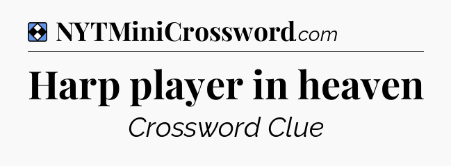 Solution: Harp player in heaven - NYT Mini Crossword