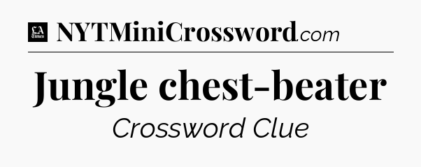 Jungle chest-beater - LA Times Crossword