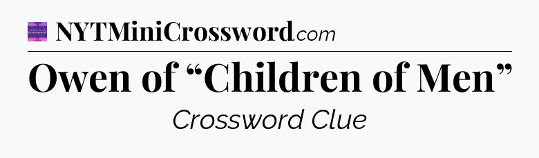 Owen of “Children of Men” - Thomas Joseph Crossword