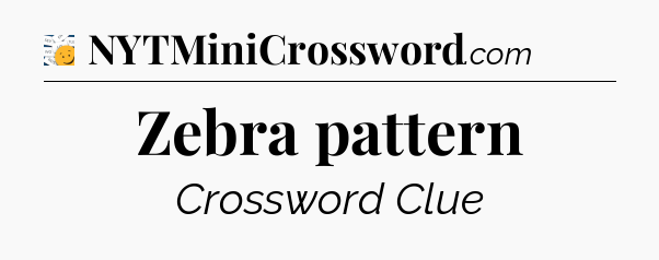 Zebra pattern - 7 Little Words