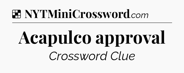 Solution: Acapulco approval - NYT Crossword