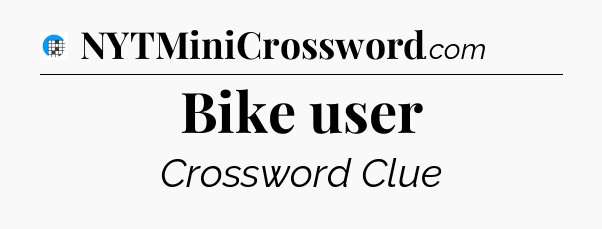 Bike user Crossword Clue