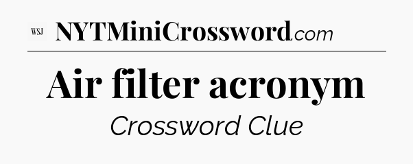 Air filter acronym - WSJ Crossword