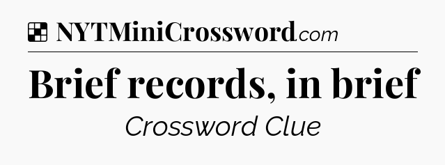 Solution: Brief records, in brief - NYT Crossword