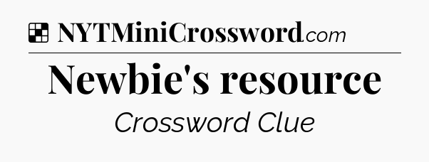 Solution: Newbie's resource - NYT Crossword