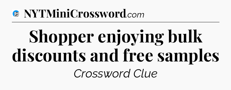 Shopper enjoying bulk discounts and free samples Crossword Clue
