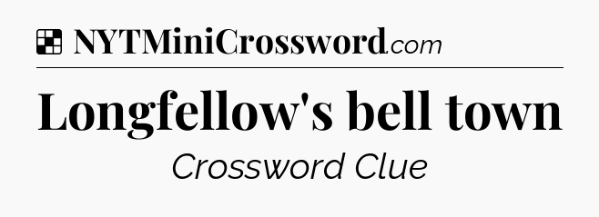 Solution: Longfellow's bell town - NYT Crossword