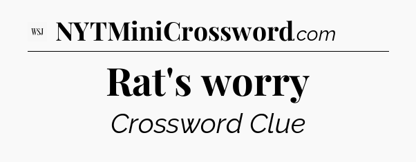 Rat's worry - WSJ Crossword