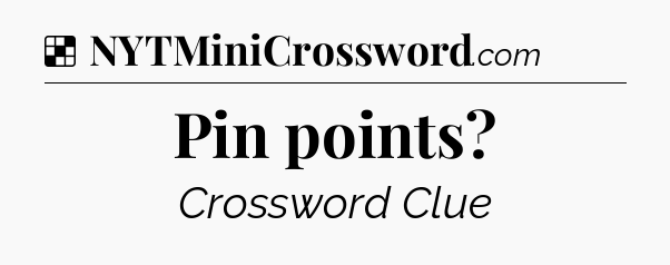 Solution: Pin points - NYT Crossword