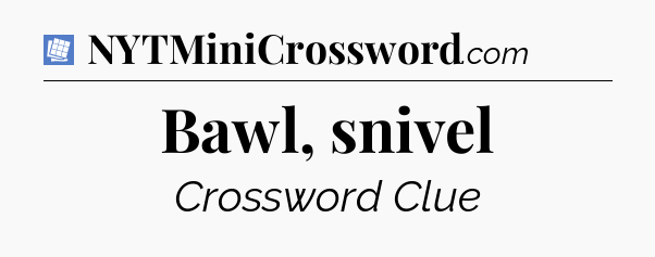 Bawl, snivel Puzzle Page Crossword Clue