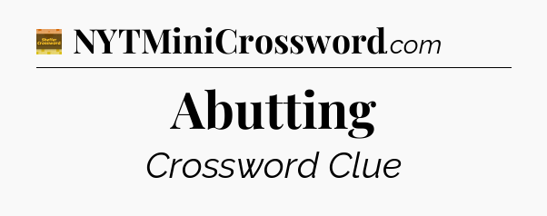 Abutting - Eugene Sheffer Crossword