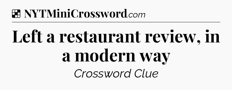 Solution: Left a restaurant review, in a modern way - NYT Crossword