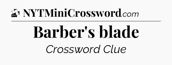 Barber's blade - Daily Themed Classic Crossword
