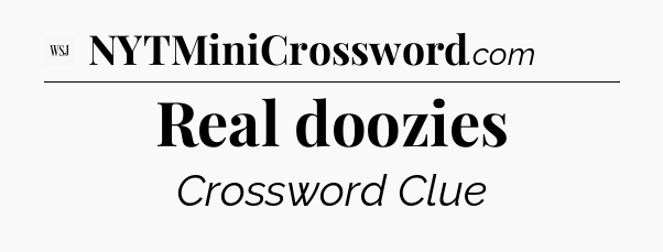 Real doozies - WSJ Crossword