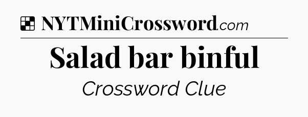 Solution: Salad bar binful - NYT Crossword