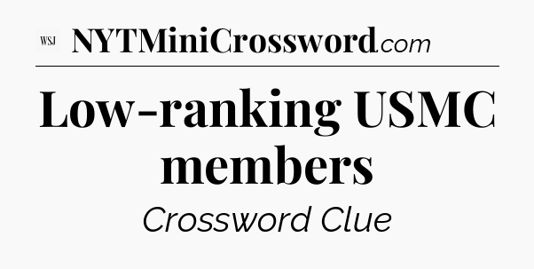 Low-ranking USMC members - WSJ Crossword