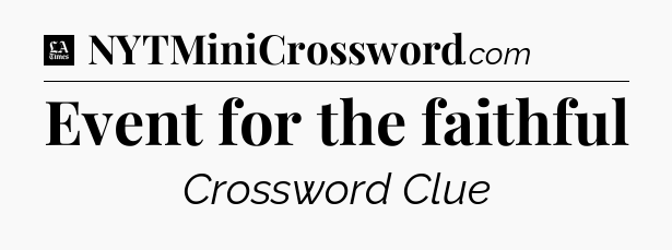 Event for the faithful - LA Times Crossword