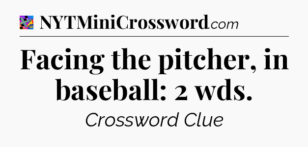 Facing the pitcher, in baseball: 2 wds Crossword Clue