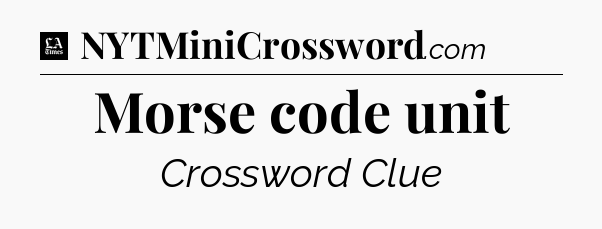 Morse code unit - LA Times Crossword