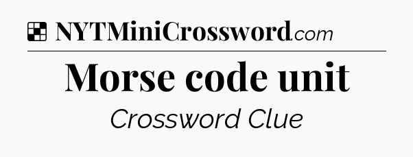 Solution: Morse code unit - NYT Crossword