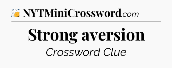 Strong aversion - 7 Little Words