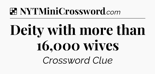 Solution: Deity with more than 16,000 wives - NYT Crossword