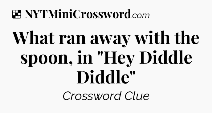 Solution: What ran away with the spoon, in 