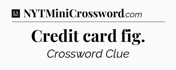 Credit card fig - LA Times Crossword