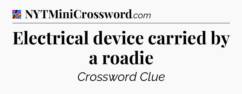 Electrical device carried by a roadie Crossword Clue