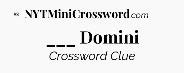 ___ Domini - WSJ Crossword