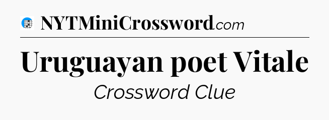 Uruguayan poet Vitale Crossword Clue
