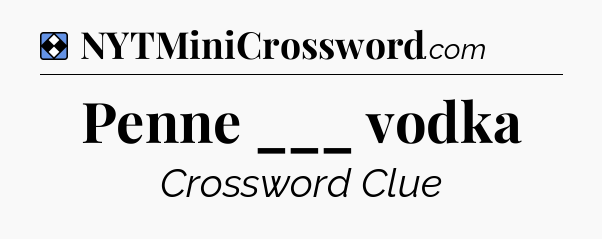 Solution: Penne ___ vodka - NYT Mini Crossword