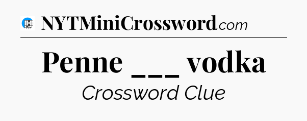 Penne ___ vodka Crossword Clue