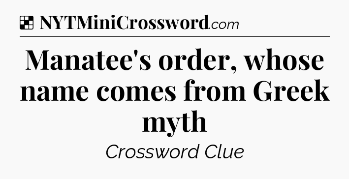 Solution: Manatee's order, whose name comes from Greek myth - NYT Crossword