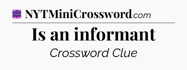 Is an informant - Thomas Joseph Crossword