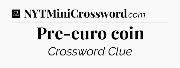 Pre-euro coin - LA Times Crossword