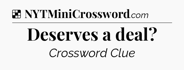 Solution: Deserves a deal - NYT Crossword