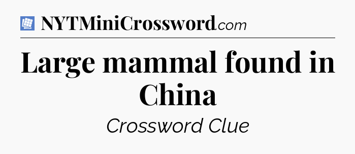 Large mammal found in China Puzzle Page Crossword Clue
