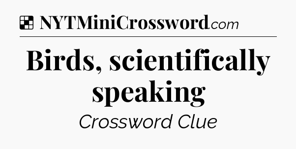 Solution: Birds, scientifically speaking - NYT Crossword