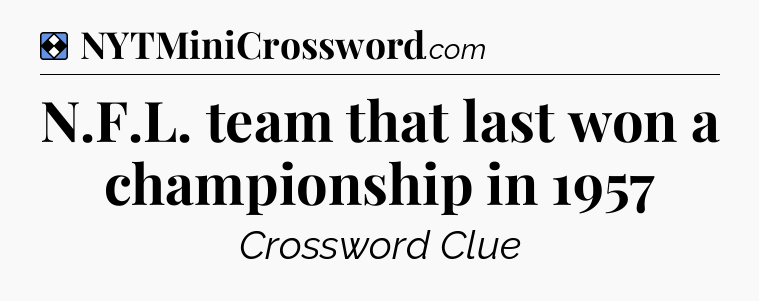 Solution: N.F.L. team that last won a championship in 1957 - NYT Mini Crossword