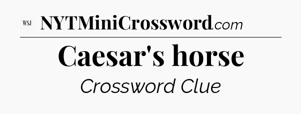 Caesar's horse - WSJ Crossword