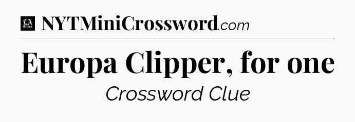 Europa Clipper, for one - LA Times Crossword