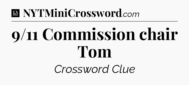 9/11 Commission chair Tom - LA Times Crossword