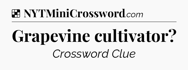 Solution: Grapevine cultivator - NYT Crossword