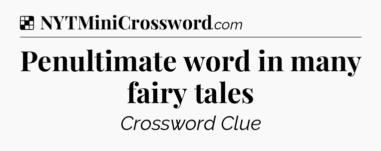 Solution: Penultimate word in many fairy tales - NYT Crossword