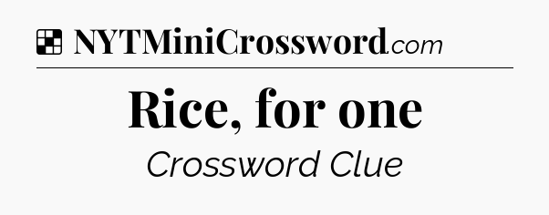 Solution: Rice, for one - NYT Crossword